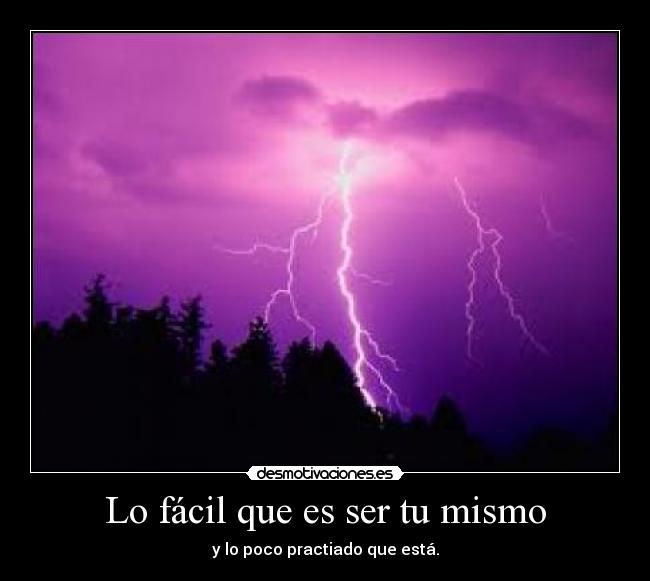 Lo fácil que es ser tu mismo - y lo poco practiado que está.