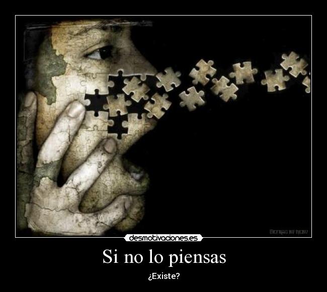 Si no lo piensas - ¿Existe?