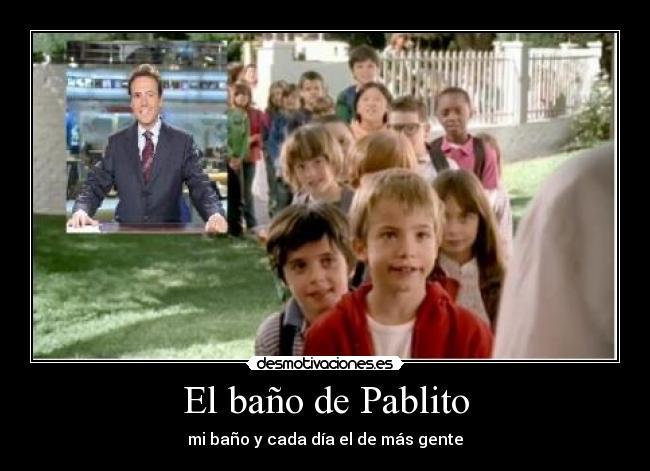 El baño de Pablito - mi baño y cada día el de más gente