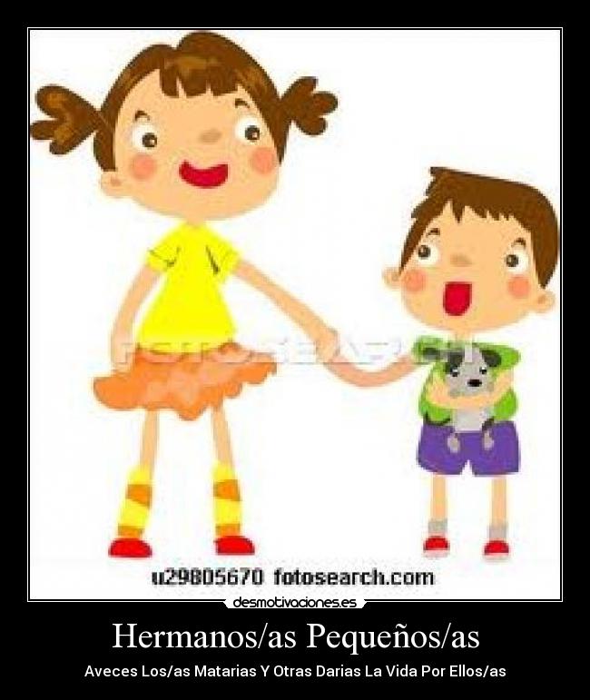 Hermanos/as Pequeños/as - Aveces Los/as Matarias Y Otras Darias La Vida Por Ellos/as