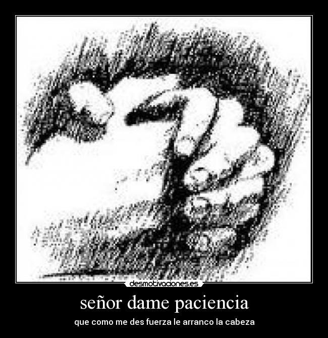 señor dame paciencia -