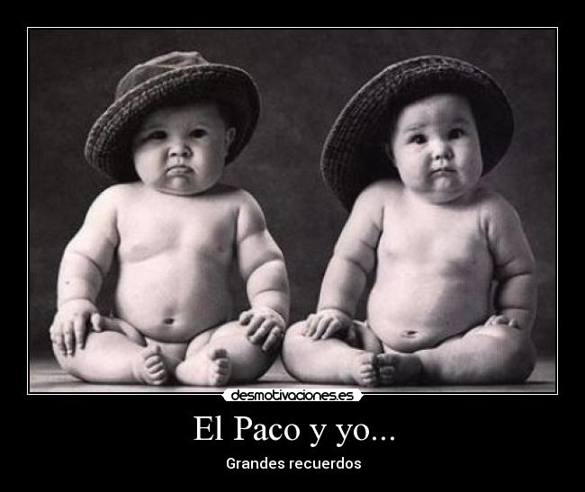 El Paco y yo... -