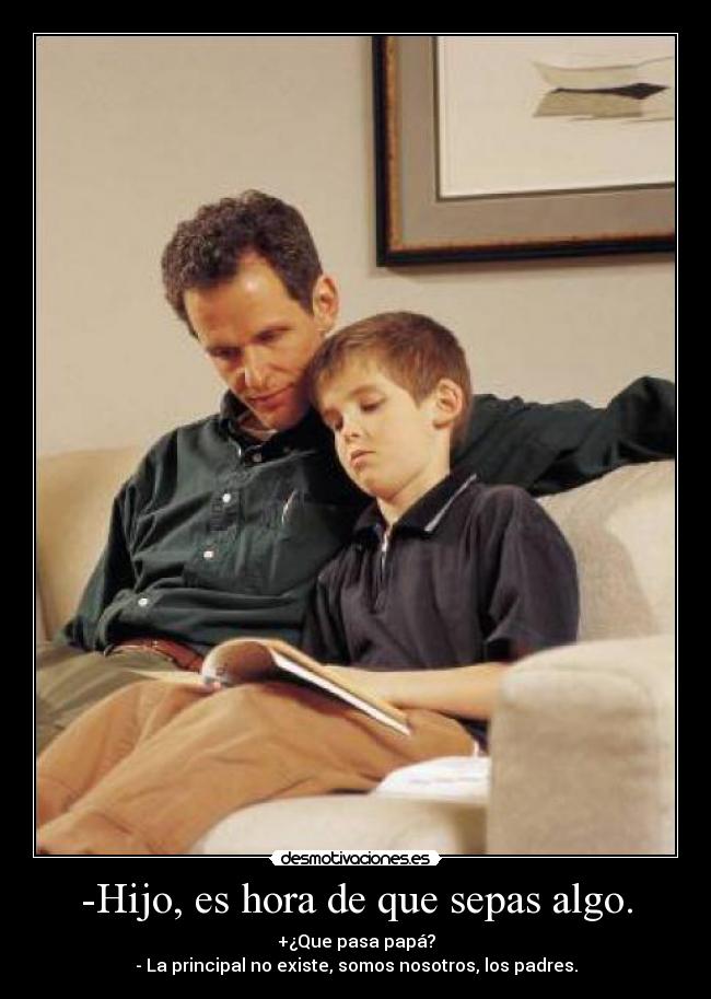 -Hijo, es hora de que sepas algo. - 