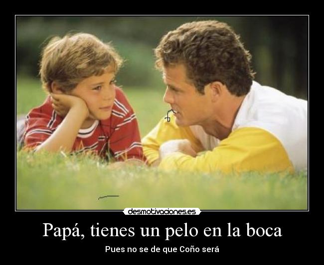 Papá, tienes un pelo en la boca - 