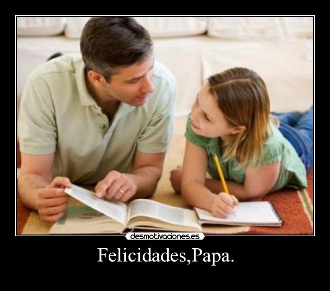 Felicidades,Papa. -