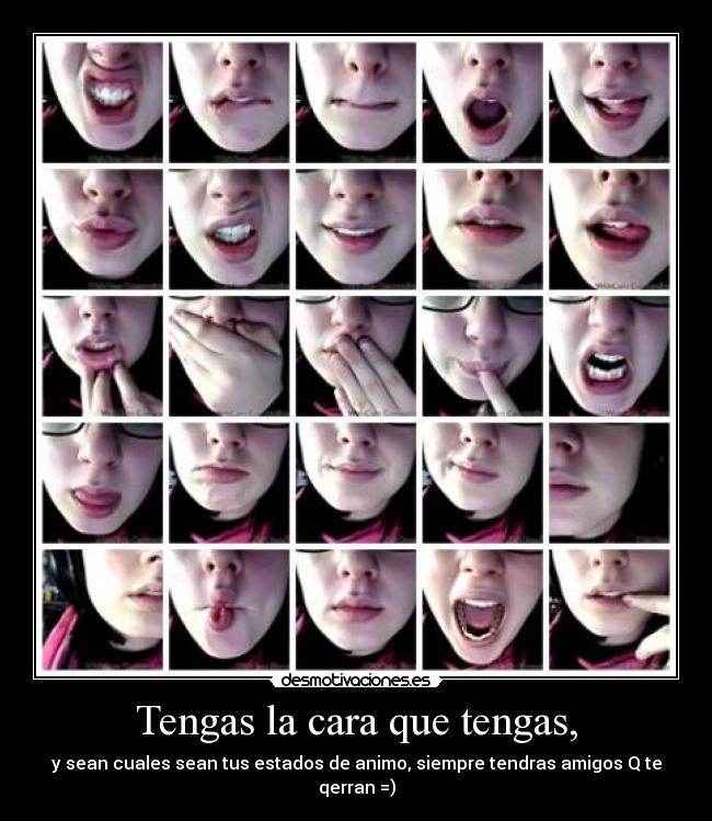 Tengas la cara que tengas, - 