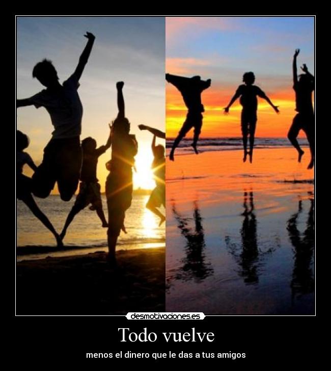 Todo vuelve - menos el dinero que le das a tus amigos