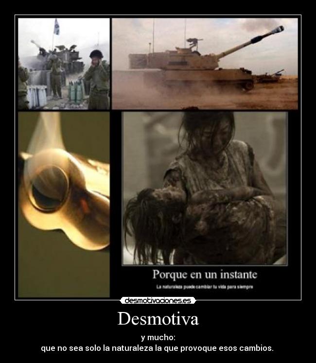 Desmotiva - y mucho:
que no sea solo la naturaleza la que provoque esos cambios. 