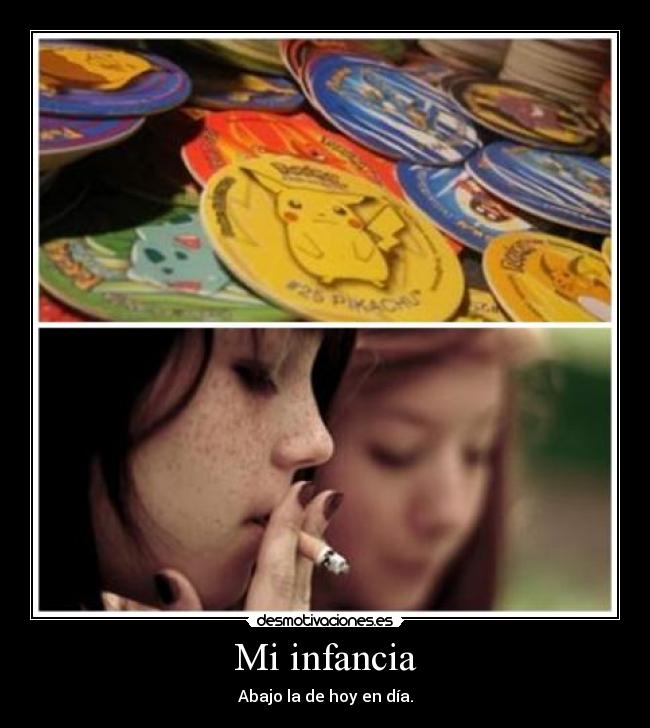 Mi infancia - Abajo la de hoy en día.