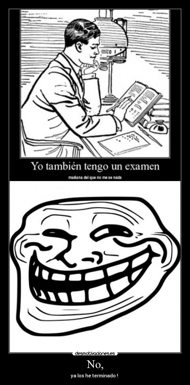 No, - ya los he terminado ! 