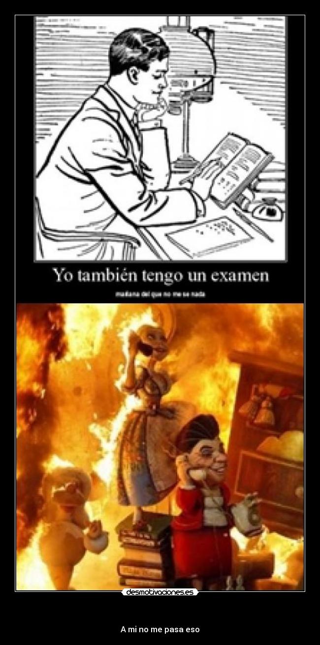    - A mi no me pasa eso