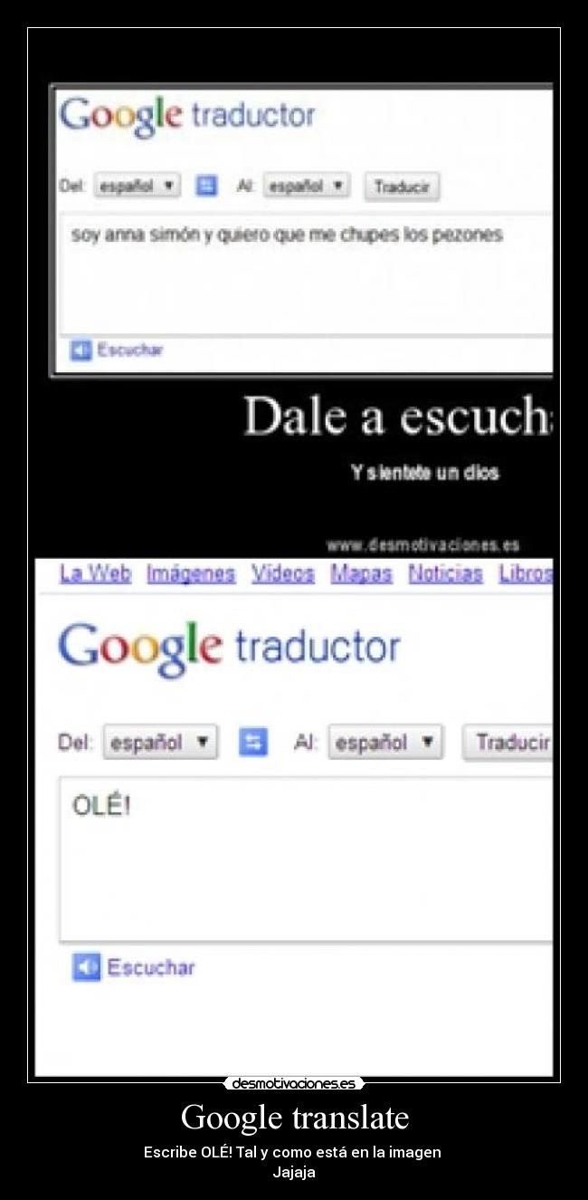 Google translate - Escribe OLÉ! Tal y como está en la imagen
Jajaja