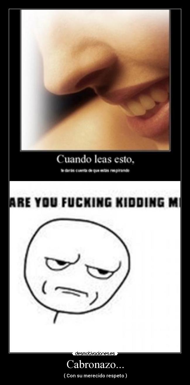 Cabronazo... - ( Con su merecido respeto )