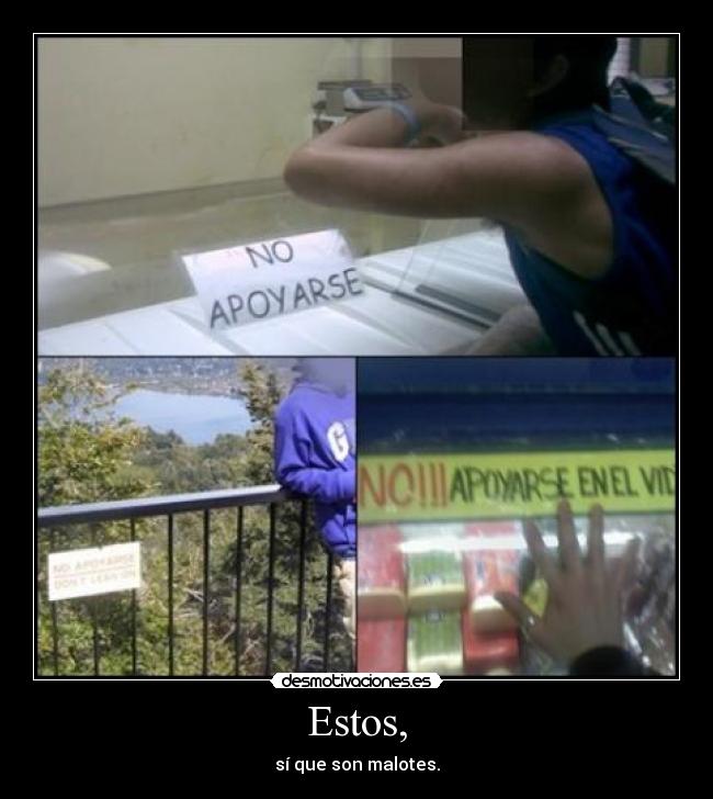 Estos, - sí que son malotes.