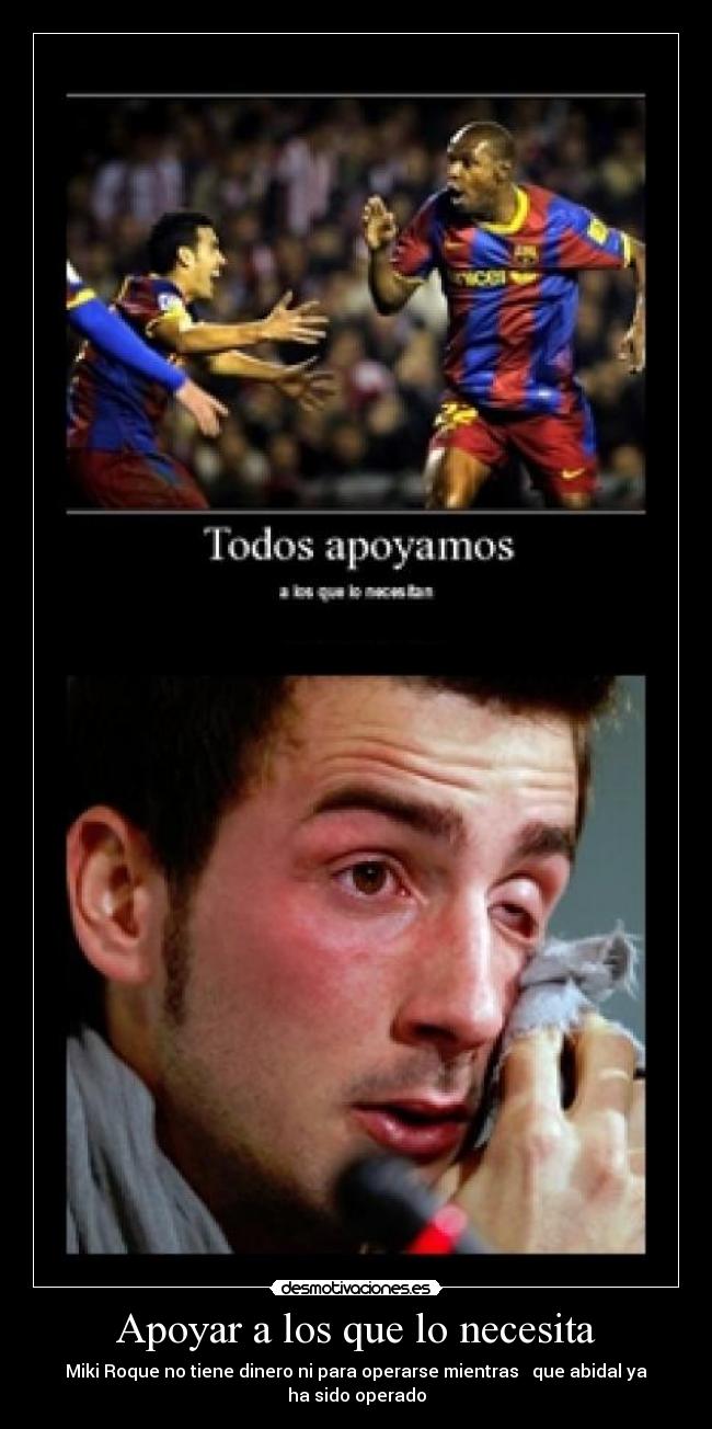 Apoyar a los que lo necesita - Miki Roque no tiene dinero ni para operarse mientras que abidal ya ha sido operado