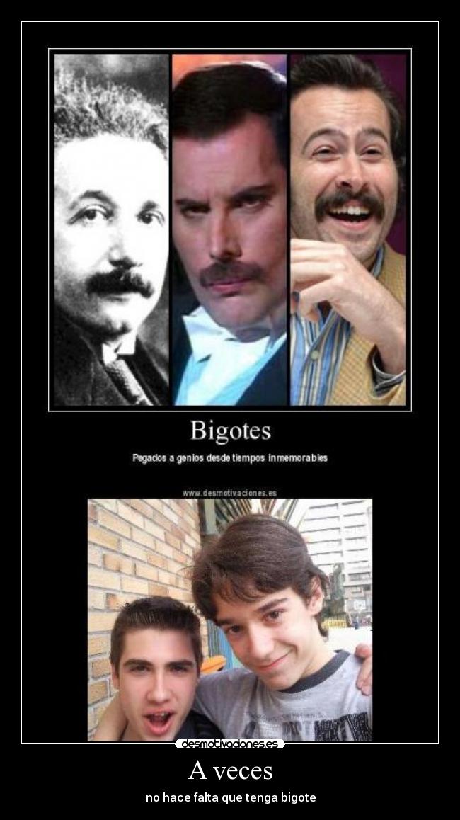 A veces - no hace falta que tenga bigote