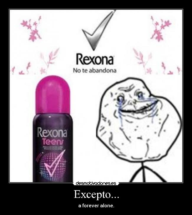 Excepto... - a forever alone.