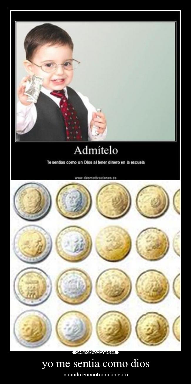 yo me sentia como dios - cuando encontraba un euro