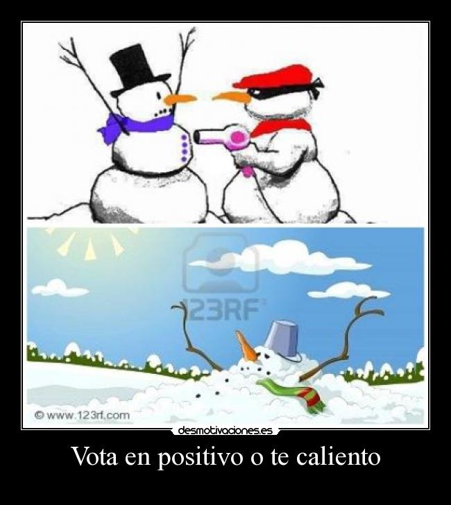 Vota en positivo o te caliento -