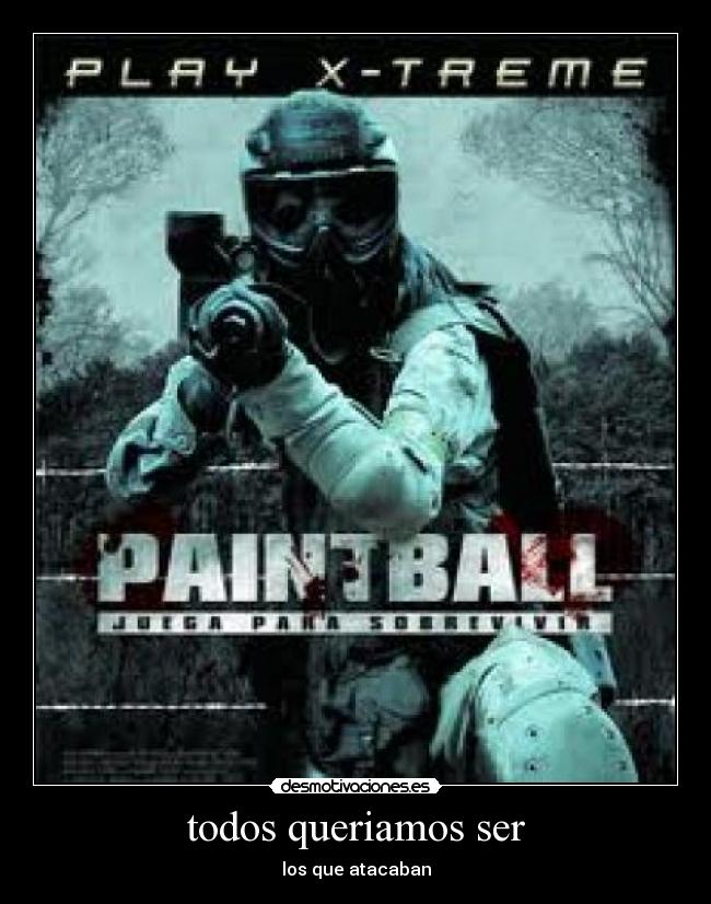 todos queriamos ser - los que atacaban