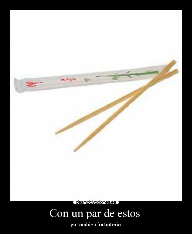 Con un par de estos - yo también fuí bateria.