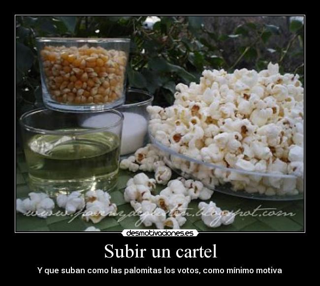 Subir un cartel - Y que suban como las palomitas los votos, como mínimo motiva