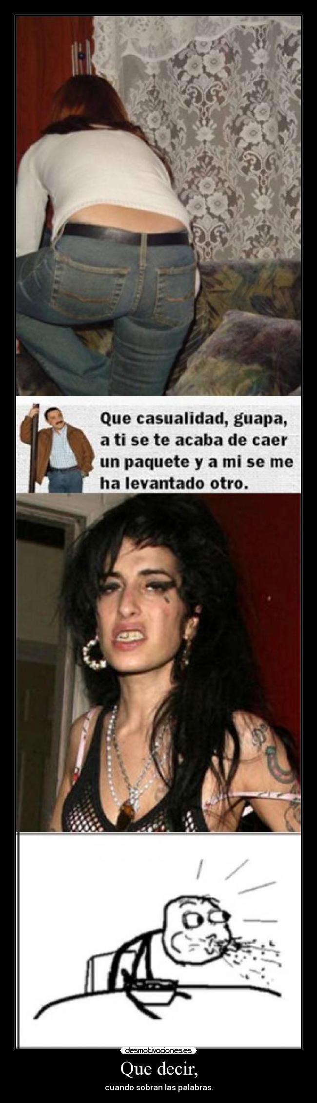 Que decir, - cuando sobran las palabras.