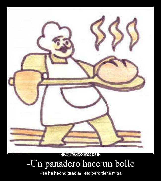 -Un panadero hace un bollo -