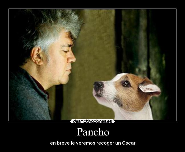 Pancho - en breve le veremos recoger un Oscar