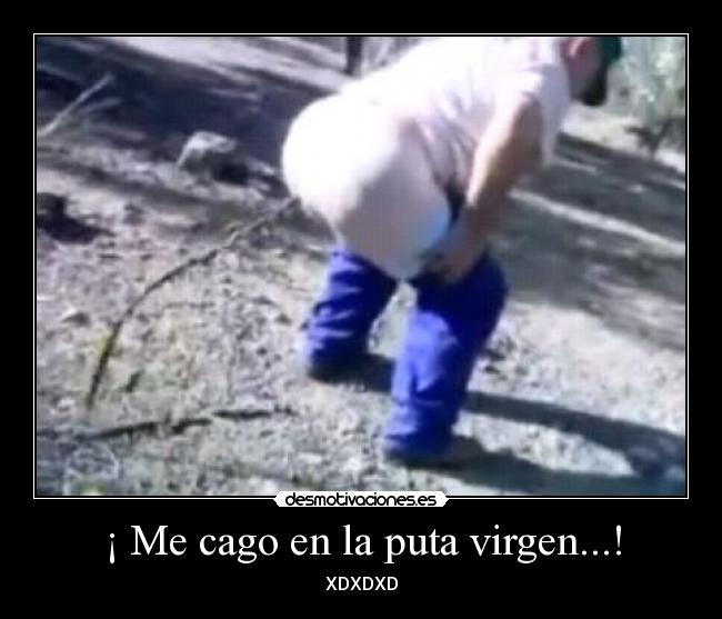 ¡ Me cago en la puta virgen...! - XDXDXD