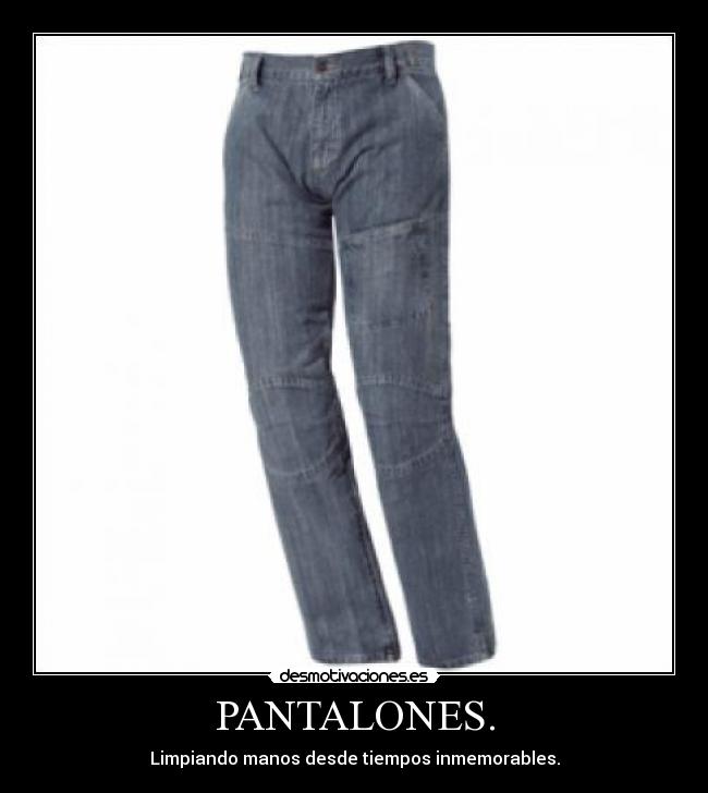 PANTALONES. - Limpiando manos desde tiempos inmemorables.