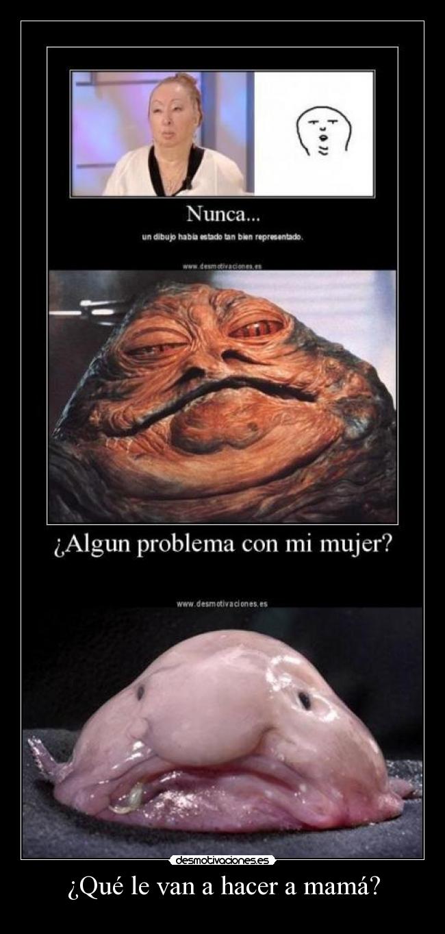 ¿Qué le van a hacer a mamá? -