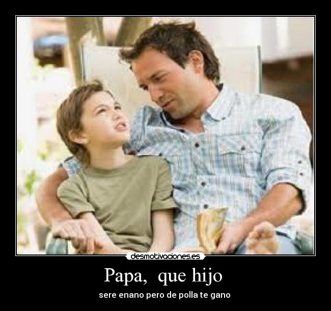 Papa,  que hijo  - 