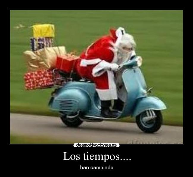 Los tiempos.... - han cambiado