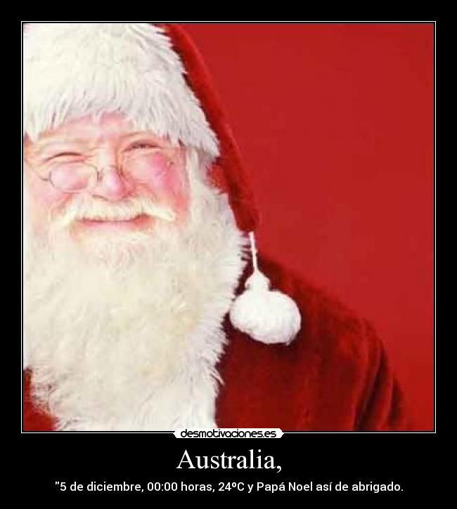 Australia, - 5 de diciembre, 00:00 horas, 24ºC y Papá Noel así de abrigado.