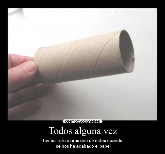 Todos alguna vez - hemos roto a tiras uno de estos cuando
 se nos ha acabado el papel