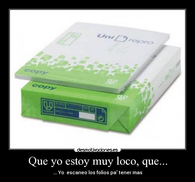 Que yo estoy muy loco, que... - 