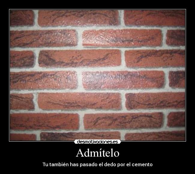 Admítelo - Tu también has pasado el dedo por el cemento