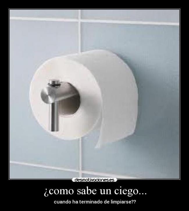 ¿como sabe un ciego... - 