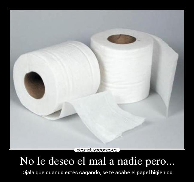 No le deseo el mal a nadie pero... - 