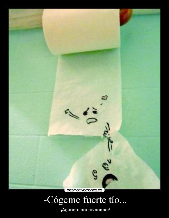 -Cógeme fuerte tío... - -¡Aguanta por favooooor!
