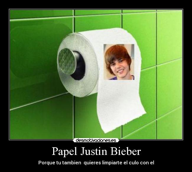 Papel Justin Bieber - Porque tu tambien quieres limpiarte el culo con el