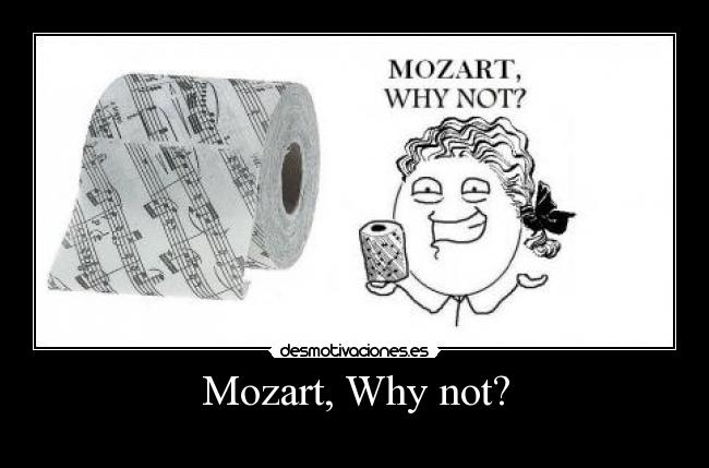 Mozart, Why not? - 