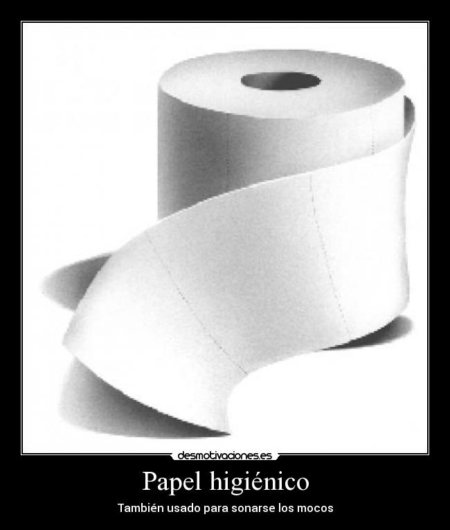 Papel higiénico - También usado para sonarse los mocos