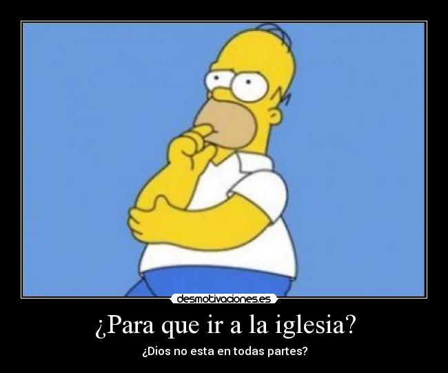¿Para que ir a la iglesia? - ¿Dios no esta en todas partes?