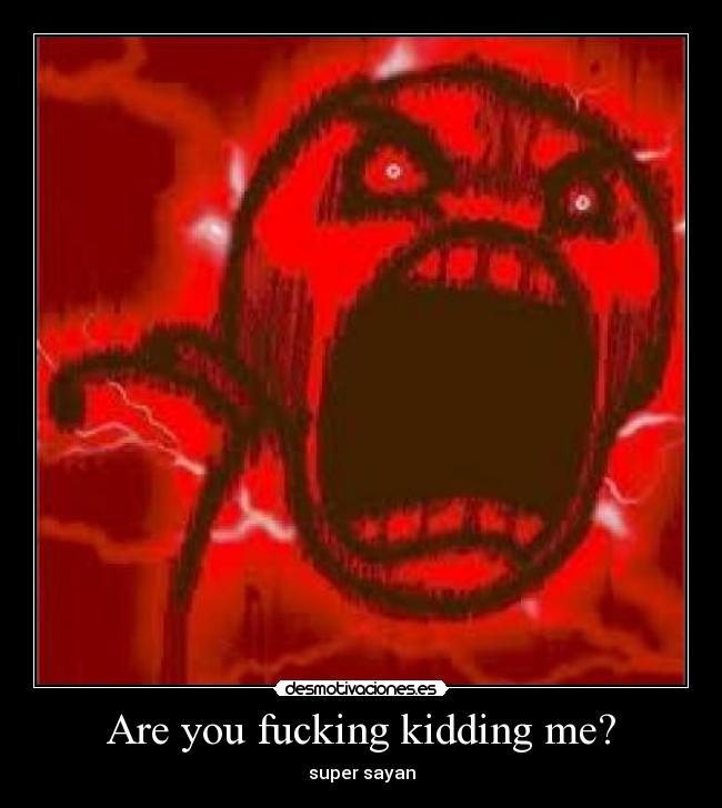 Are you fucking kidding me? - 