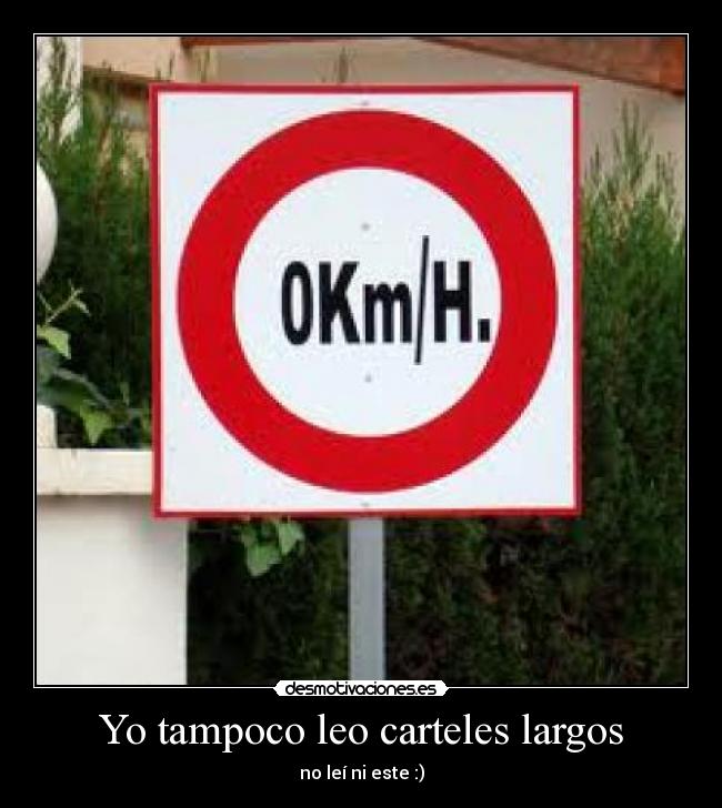 Yo tampoco leo carteles largos -