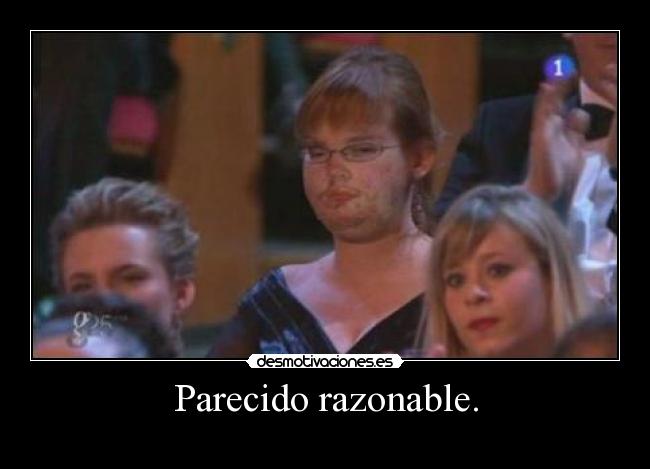 Parecido razonable. -