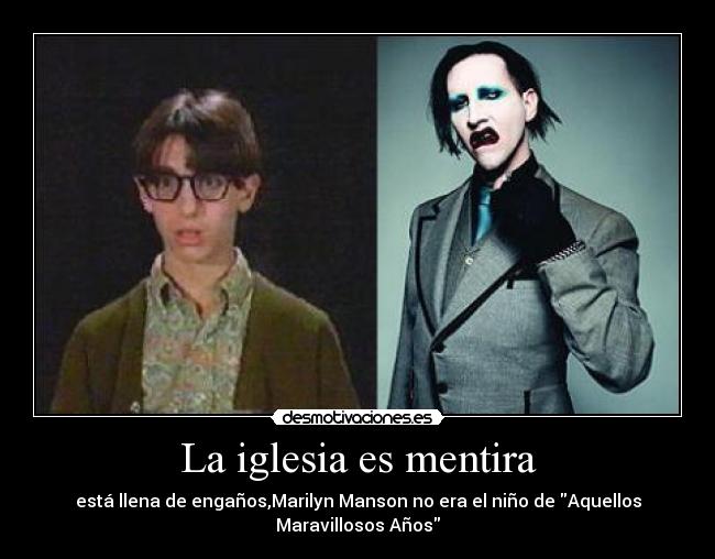 La iglesia es mentira - está llena de engaños,Marilyn Manson no era el niño de Aquellos Maravillosos Años