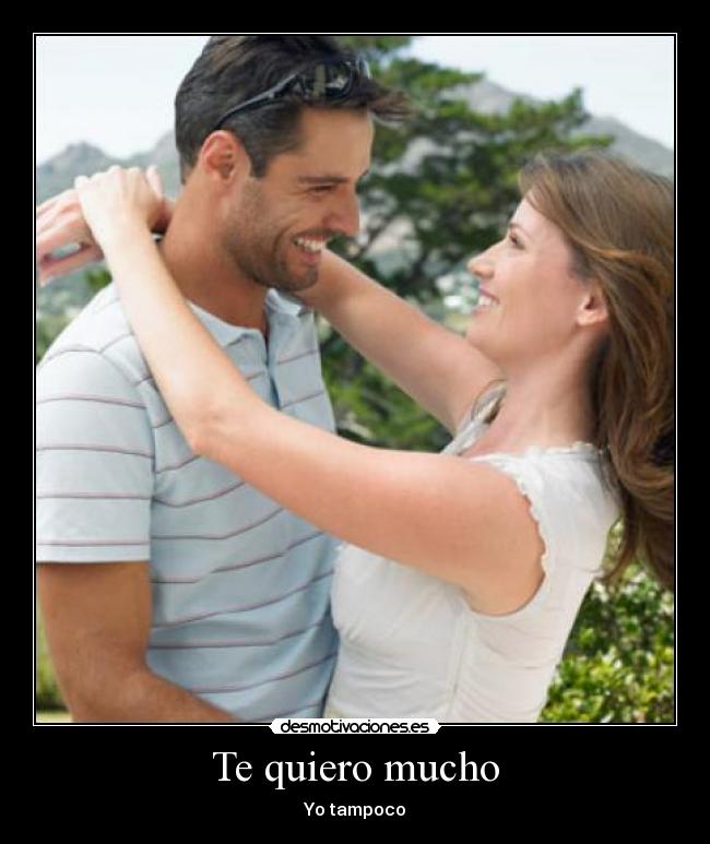 Te quiero mucho - Yo tampoco